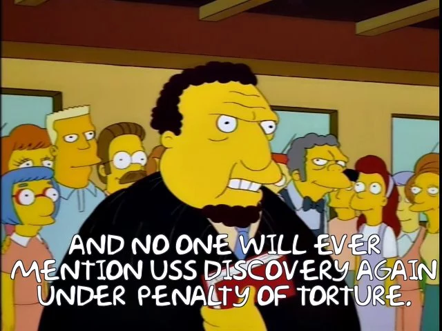 The Judge in The Simpsons declaring “And no one will ever mention Discovery again under penalty of torture.”