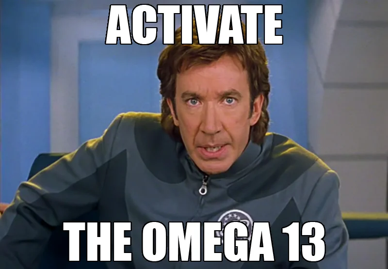 Image from Galaxy Quest with Peter Taggart saying "Activate the Omega 13"